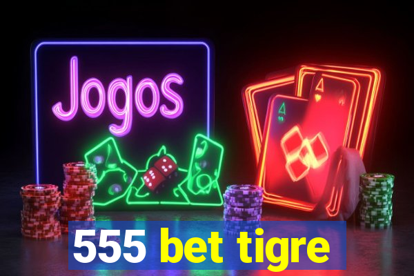 555 bet tigre